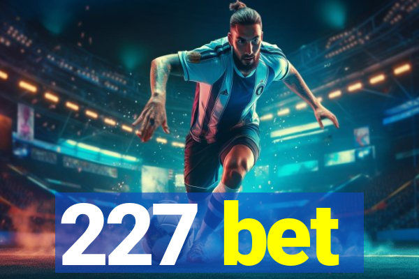 227 bet
